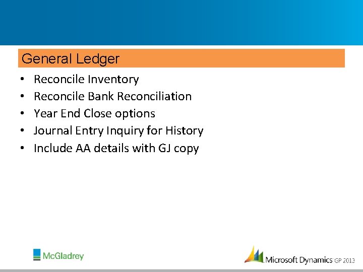 General Ledger • • • Reconcile Inventory Reconcile Bank Reconciliation Year End Close options