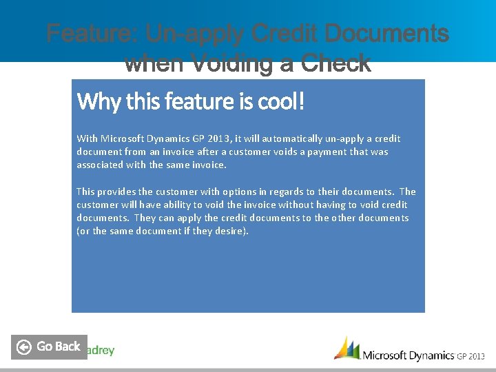 With Microsoft Dynamics GP 2013, it will automatically un-apply a credit document from an