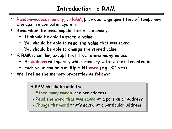 Introduction to RAM • • Random-access memory, or RAM, provides large quantities of temporary