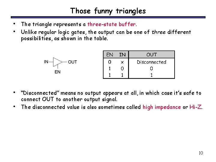 Those funny triangles • • The triangle represents a three-state buffer. Unlike regular logic