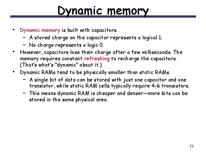 Dynamic memory • • • Dynamic memory is built with capacitors. – A stored