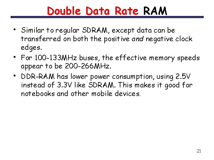 Double Data Rate RAM • • • Similar to regular SDRAM, except data can