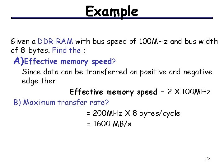 Example Given a DDR-RAM with bus speed of 100 MHz and bus width of