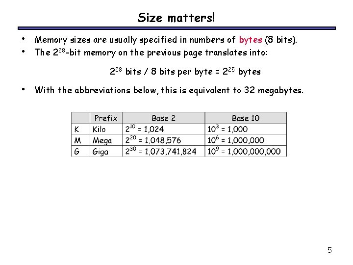 Size matters! • • Memory sizes are usually specified in numbers of bytes (8