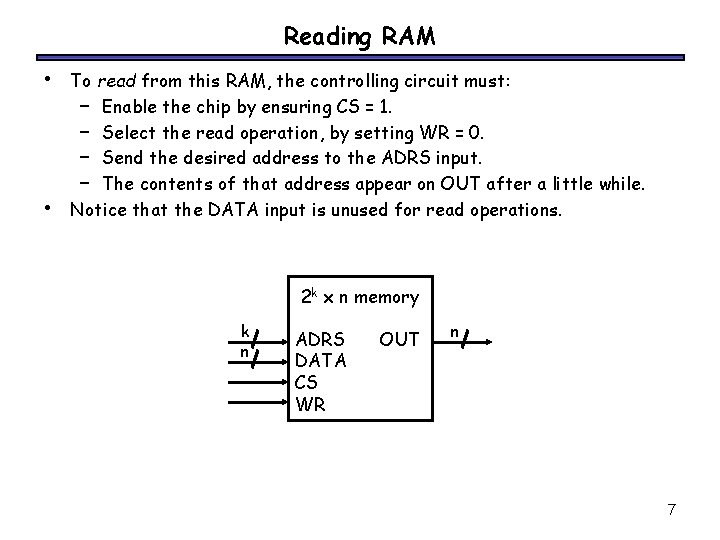 Reading RAM • • To read from this RAM, the controlling circuit must: –