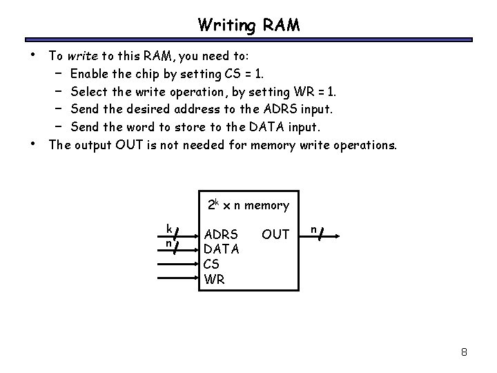 Writing RAM • • To write to this RAM, you need to: – Enable