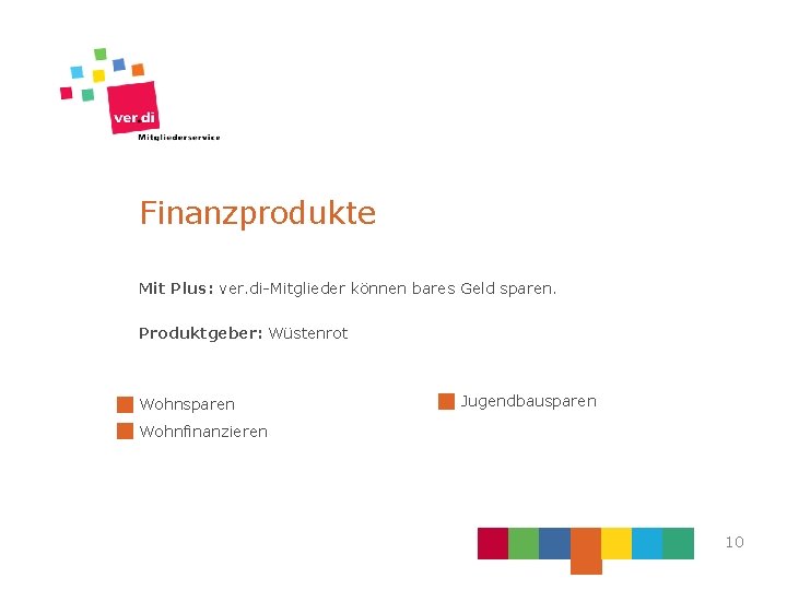 Finanzprodukte Mit Plus: ver. di-Mitglieder können bares Geld sparen. Produktgeber: Wüstenrot Wohnsparen Jugendbausparen Wohnfinanzieren