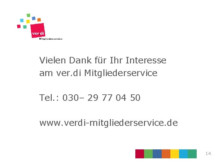 Vielen Dank für Ihr Interesse am ver. di Mitgliederservice Tel. : 030– 29 77