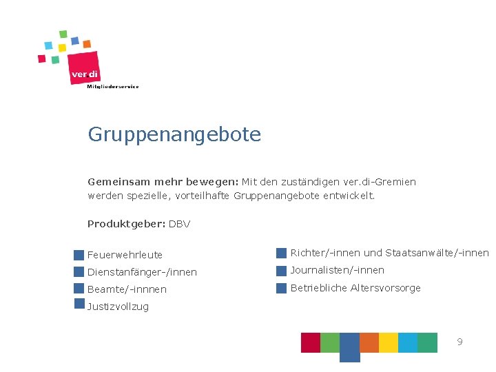 Gruppenangebote Gemeinsam mehr bewegen: Mit den zuständigen ver. di-Gremien werden spezielle, vorteilhafte Gruppenangebote entwickelt.