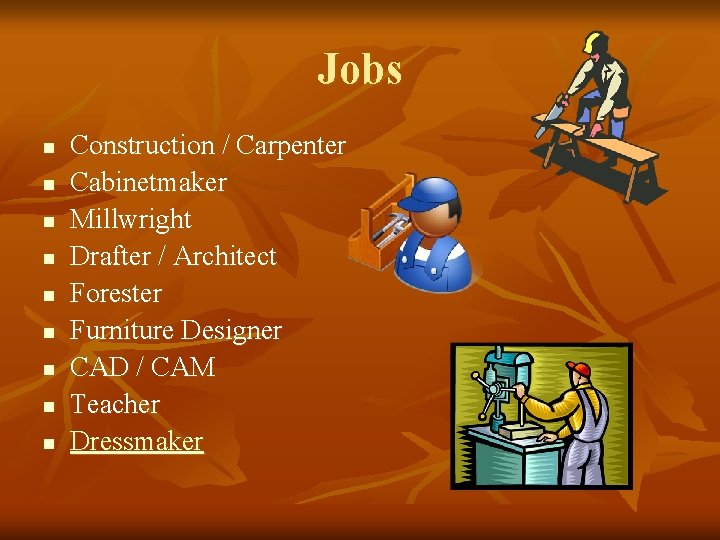 Jobs n n n n n Construction / Carpenter Cabinetmaker Millwright Drafter / Architect