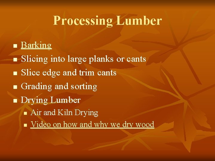 Processing Lumber n n n Barking Slicing into large planks or cants Slice edge