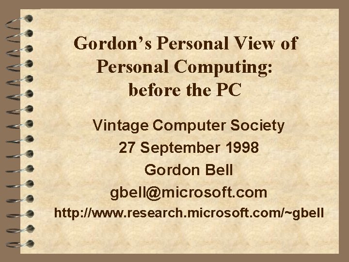 Gordon’s Personal View of Personal Computing: before the PC Vintage Computer Society 27 September