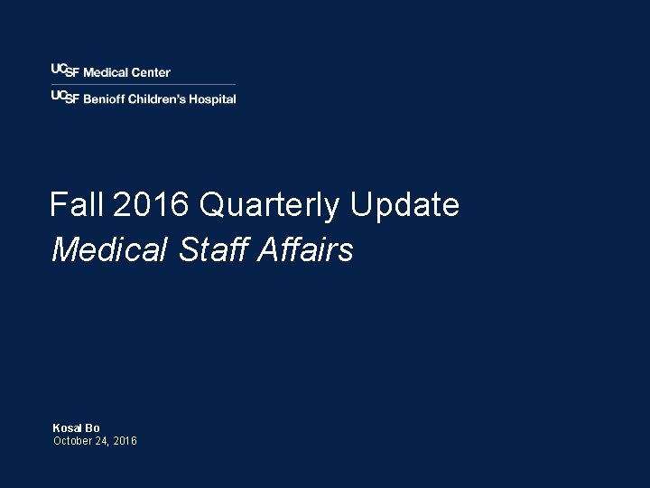 Fall 2016 Quarterly Update Medical Staff Affairs Kosal Bo October 24, 2016 