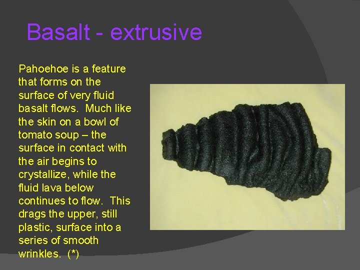 Basalt - extrusive Pahoehoe is a feature that forms on the surface of very