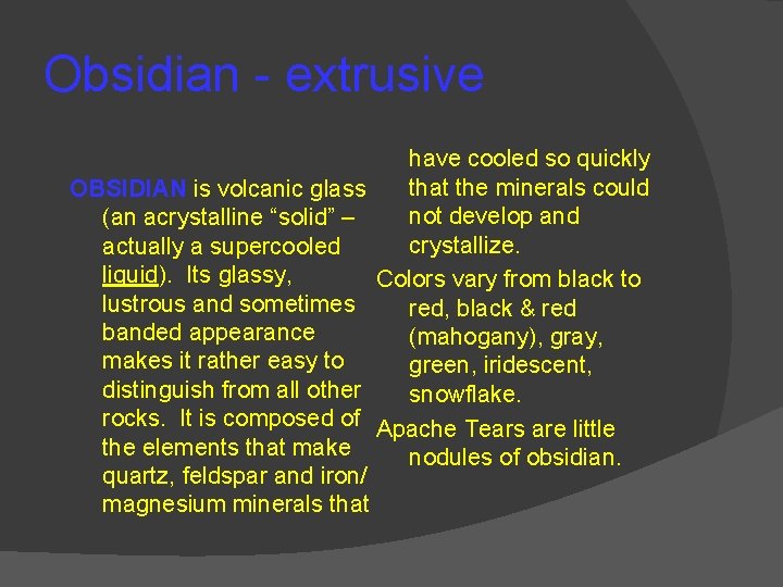 Obsidian - extrusive OBSIDIAN is volcanic glass (an acrystalline “solid” – actually a supercooled