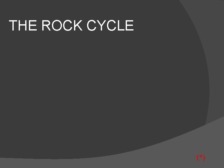 THE ROCK CYCLE (*) 