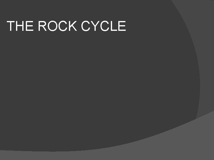 THE ROCK CYCLE 