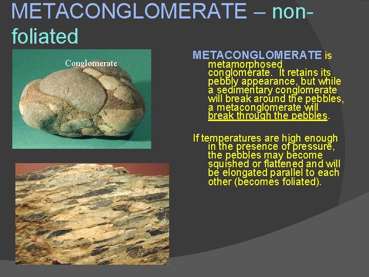 METACONGLOMERATE – nonfoliated Conglomerate METACONGLOMERATE is metamorphosed conglomerate. It retains its pebbly appearance, but