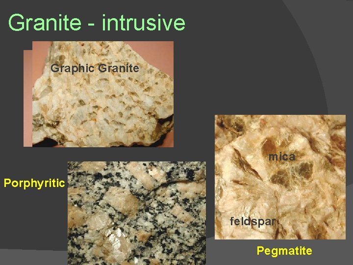 Granite - intrusive Graphic Granite mica Porphyritic feldspar Pegmatite 