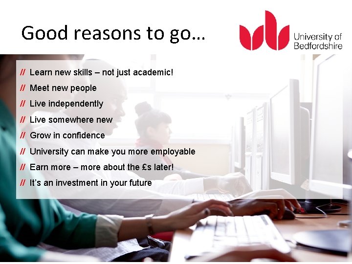 Good reasons to go… // Learn new skills – not just academic! // Meet