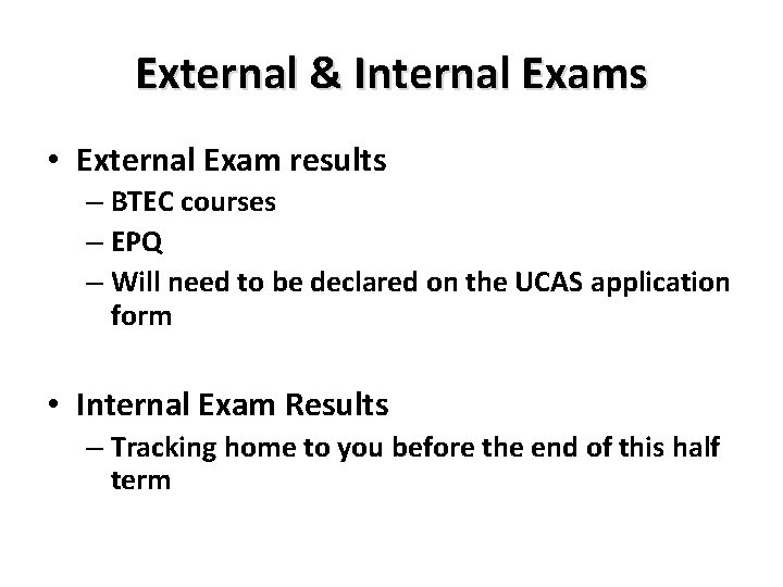 External & Internal Exams • External Exam results – BTEC courses – EPQ –