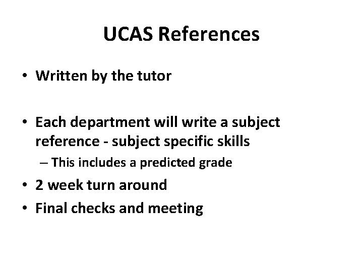 UCAS References • Written by the tutor • Each department will write a subject