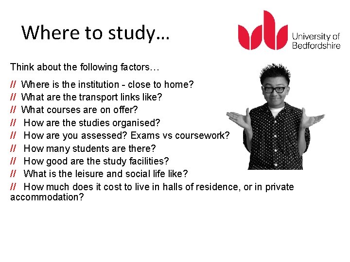 Where to study… Think about the following factors… // Where is the institution -