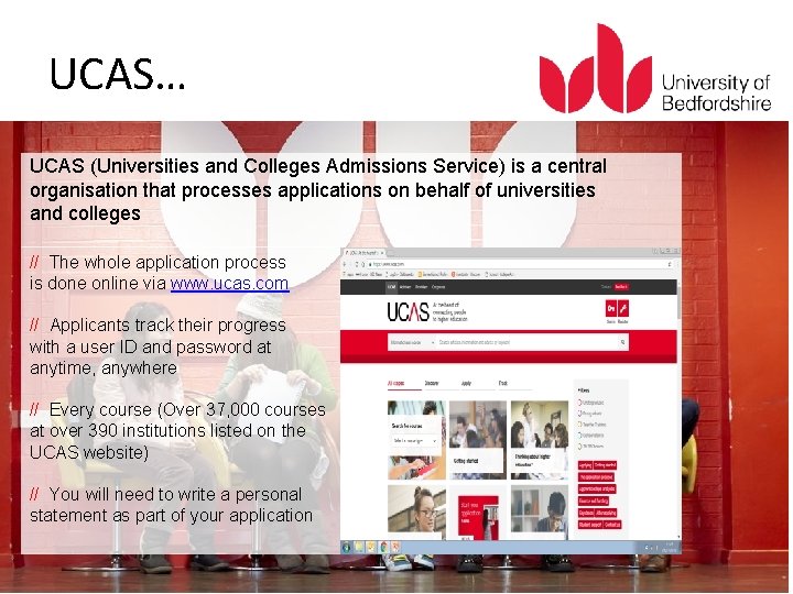 UCAS… UCAS (Universities and Colleges Admissions Service) is a central organisation that processes applications