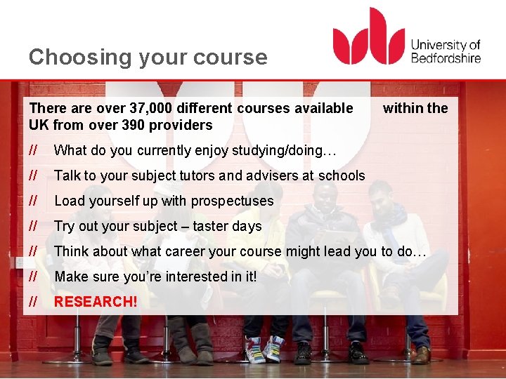 Choosing your course There are over 37, 000 different courses available UK from over