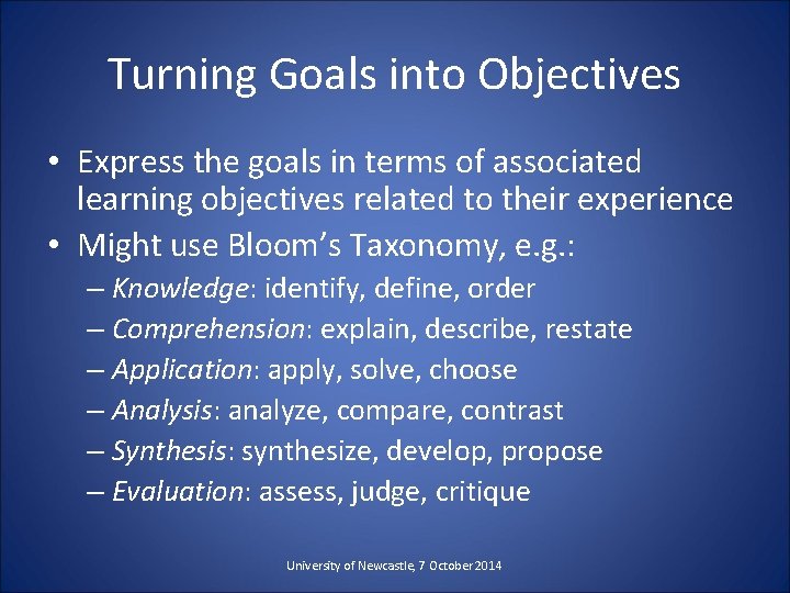 Turning Goals into Objectives • Express the goals in terms of associated learning objectives