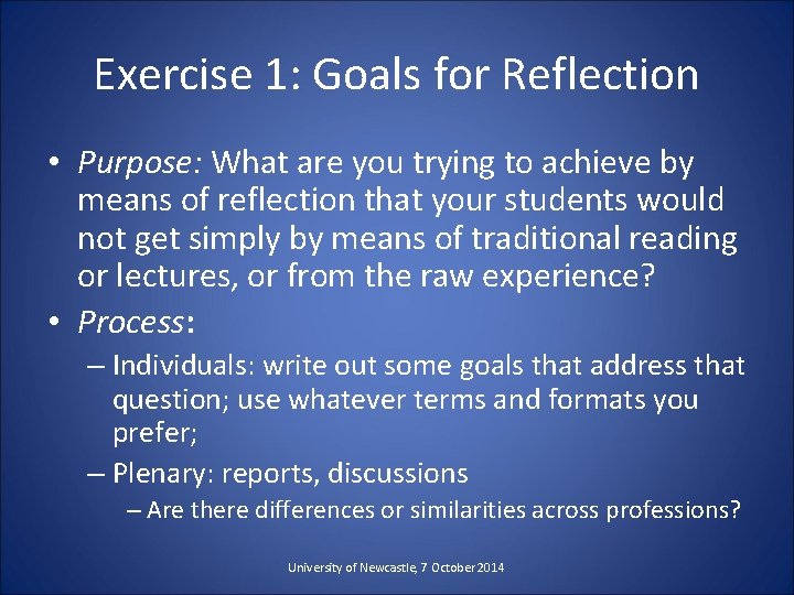 Exercise 1: Goals for Reflection • Purpose: What are you trying to achieve by