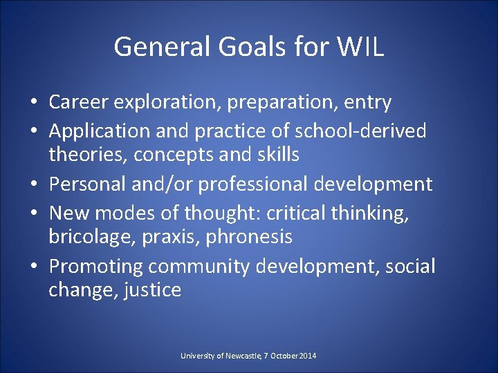 General Goals for WIL • Career exploration, preparation, entry • Application and practice of