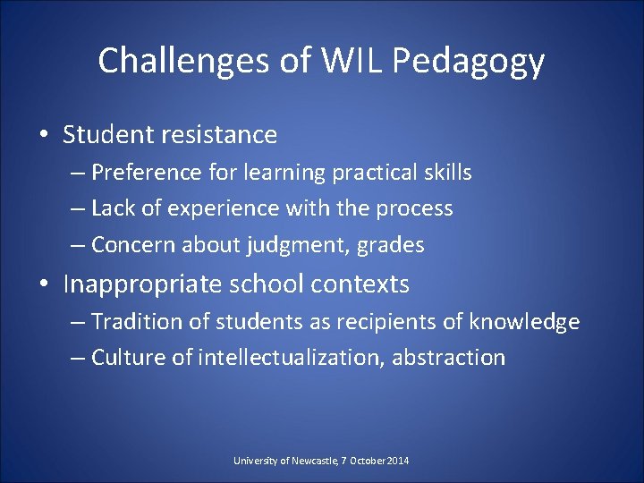 Challenges of WIL Pedagogy • Student resistance – Preference for learning practical skills –