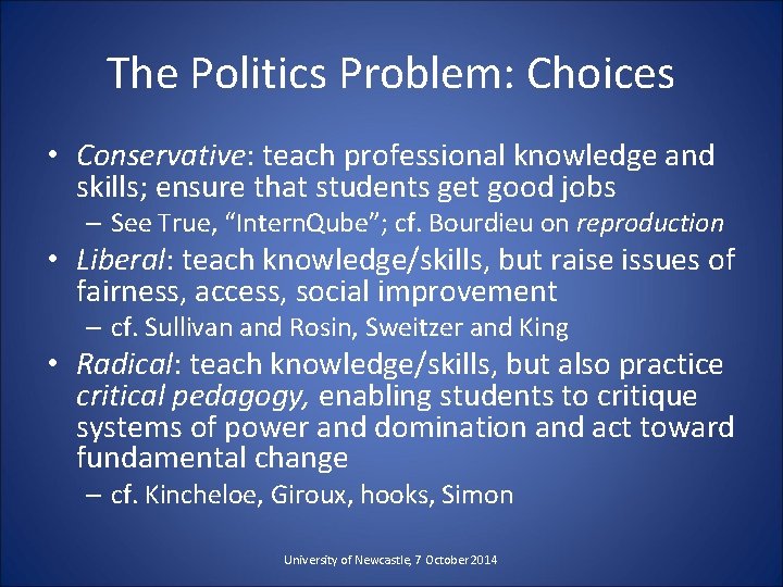 The Politics Problem: Choices • Conservative: teach professional knowledge and skills; ensure that students