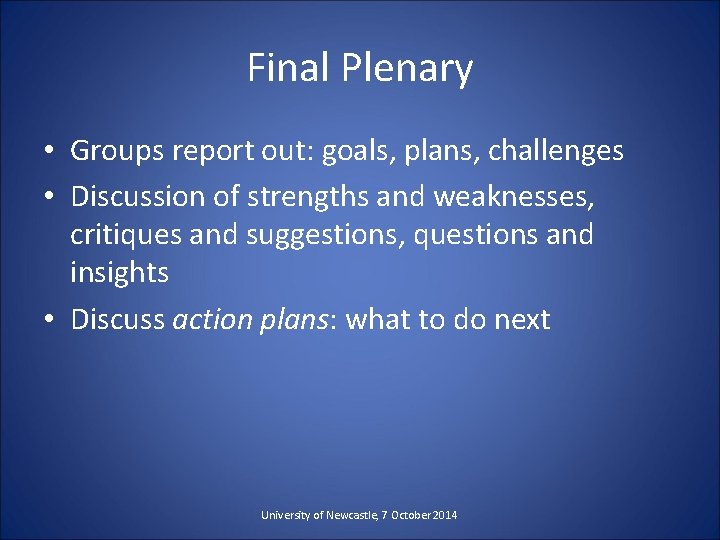 Final Plenary • Groups report out: goals, plans, challenges • Discussion of strengths and