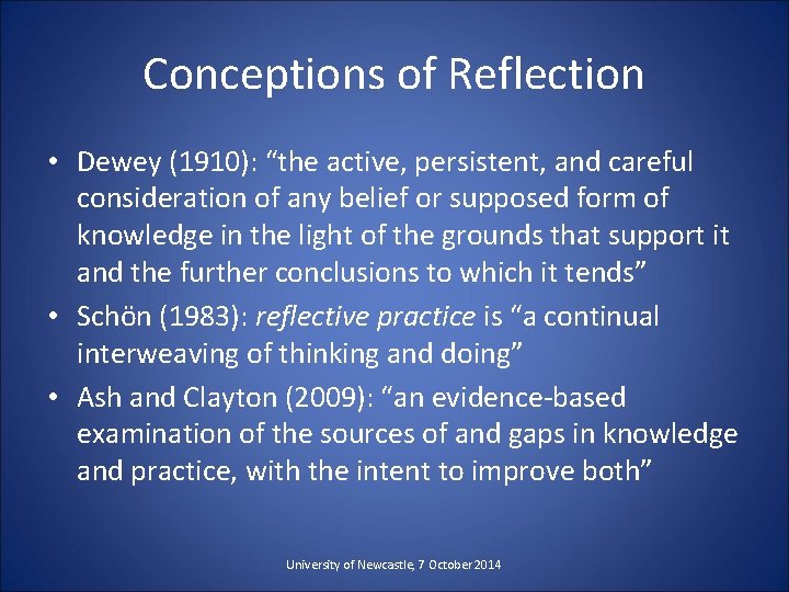 Conceptions of Reflection • Dewey (1910): “the active, persistent, and careful consideration of any