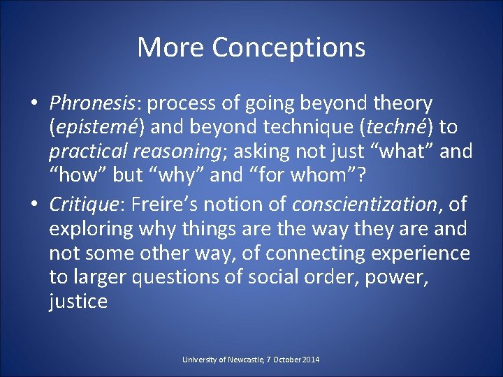 More Conceptions • Phronesis: process of going beyond theory (epistemé) and beyond technique (techné)