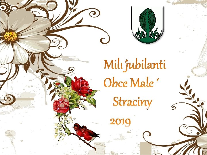 Milí jubilanti obce Malé Straciny 