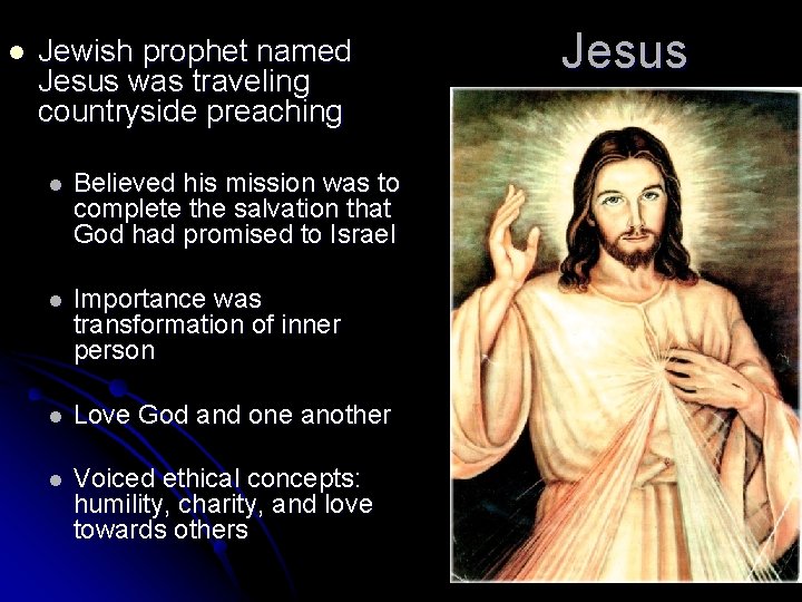 l Jewish prophet named Jesus was traveling countryside preaching l Believed his mission was