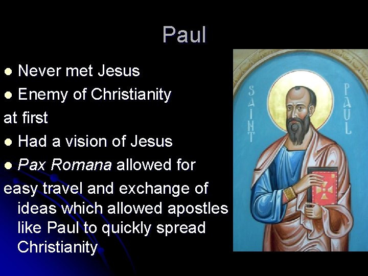 Paul Never met Jesus l Enemy of Christianity at first l Had a vision