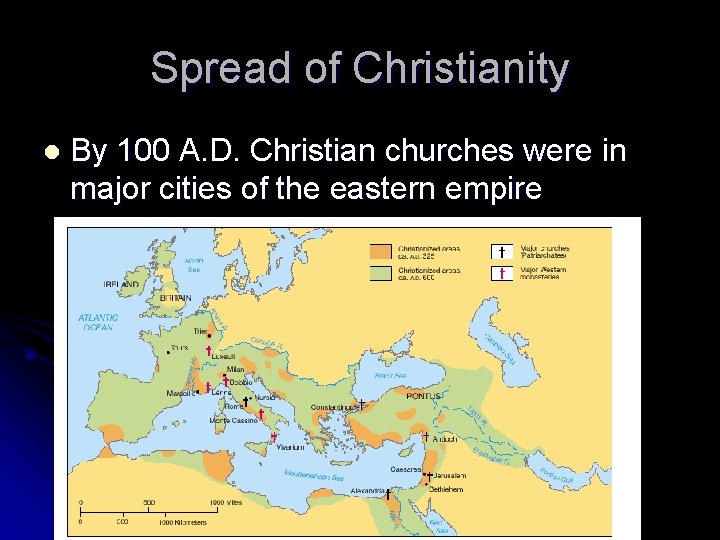 Spread of Christianity l By 100 A. D. Christian churches were in major cities