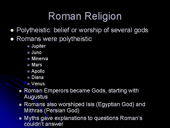 Roman Religion l l Polytheistic: belief or worship of several gods Romans were polytheistic