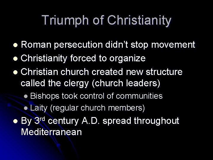Triumph of Christianity Roman persecution didn’t stop movement l Christianity forced to organize l