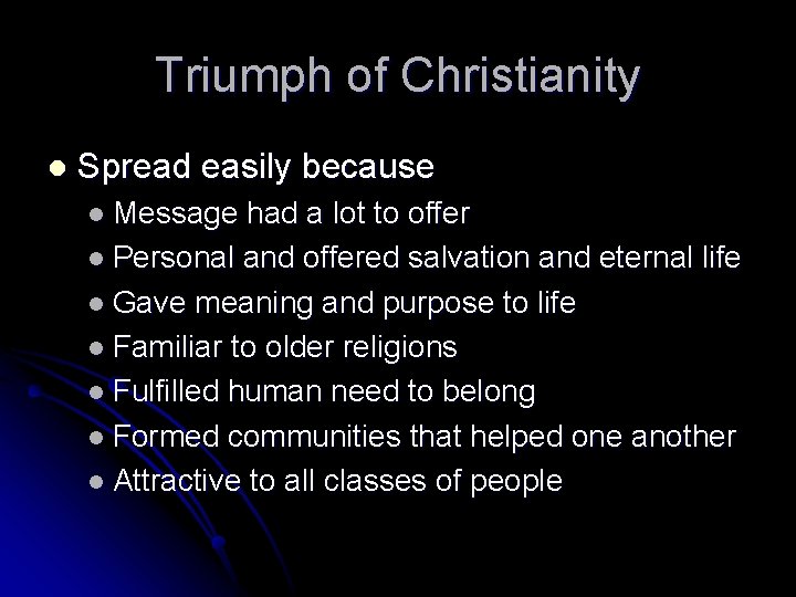 Triumph of Christianity l Spread easily because l Message had a lot to offer