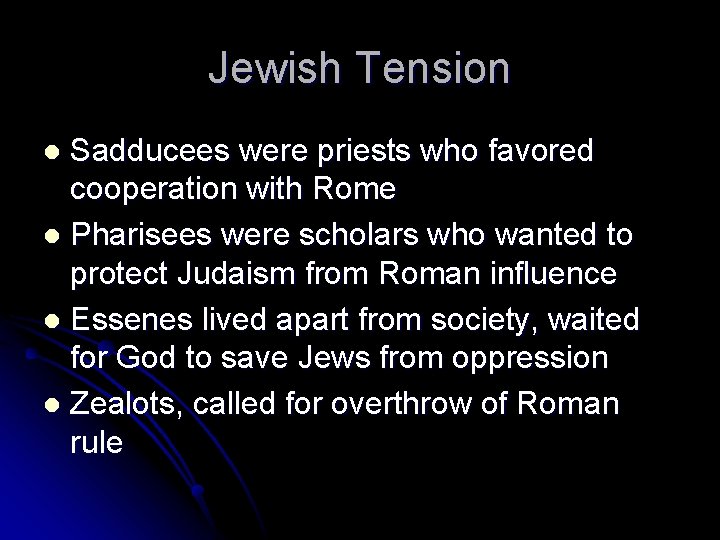 Jewish Tension Sadducees were priests who favored cooperation with Rome l Pharisees were scholars