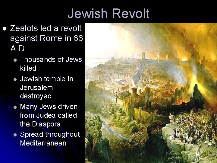 Jewish Revolt l Zealots led a revolt against Rome in 66 A. D. l