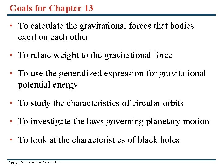 Goals for Chapter 13 • To calculate the gravitational forces that bodies exert on