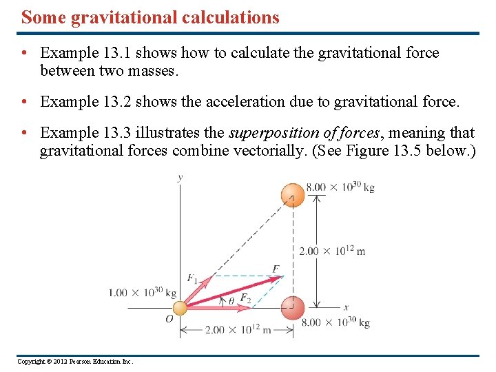 Some gravitational calculations • Example 13. 1 shows how to calculate the gravitational force