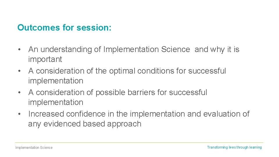 Outcomes for session: • An understanding of Implementation Science and why it is important