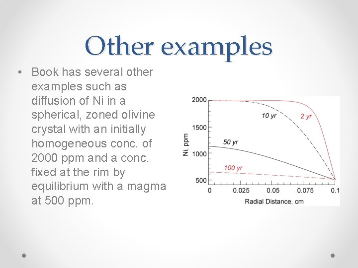 Other examples • Book has several other examples such as diffusion of Ni in